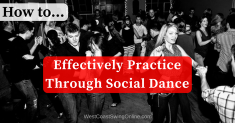 How to Effectively Practice Through Social Dancing